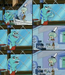 0523 / Daring today, aren't we squidward 第 1 张参考图